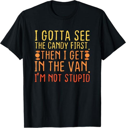 Funny Dark Humor Shirts For Men, I Gotta See The Candy First. I'm Not Stupid Creepy Adult T-Shirt Menswear - Available from size S to 5XL