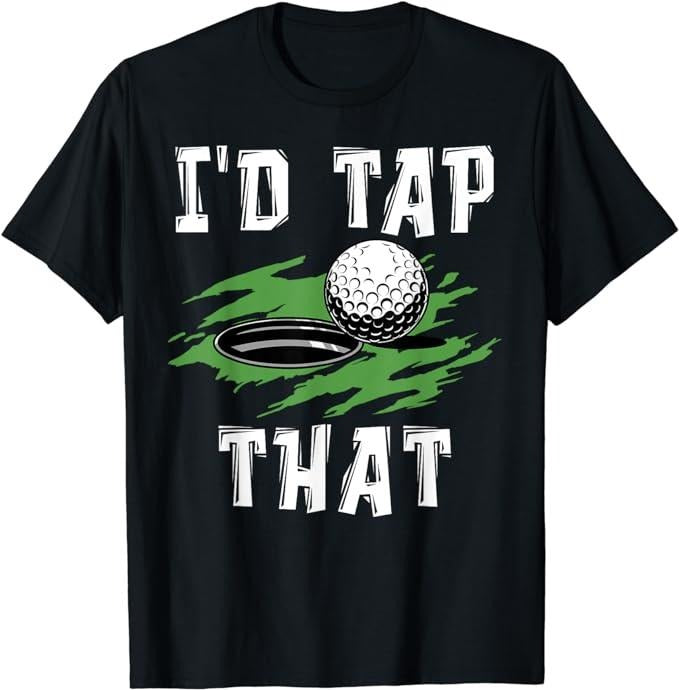 Funny Dark Humor Shirts For Men, I'd Tap That - Funny Golf For Men Adult Humor Sarcastic T-Shirt Menswear Casual Cotton