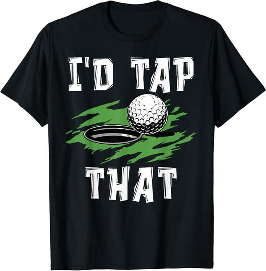 Funny Dark Humor Shirts For Men, I'd Tap That - Funny Golf For Men Adult Humor Sarcastic T-Shirt Menswear Casual Cotton