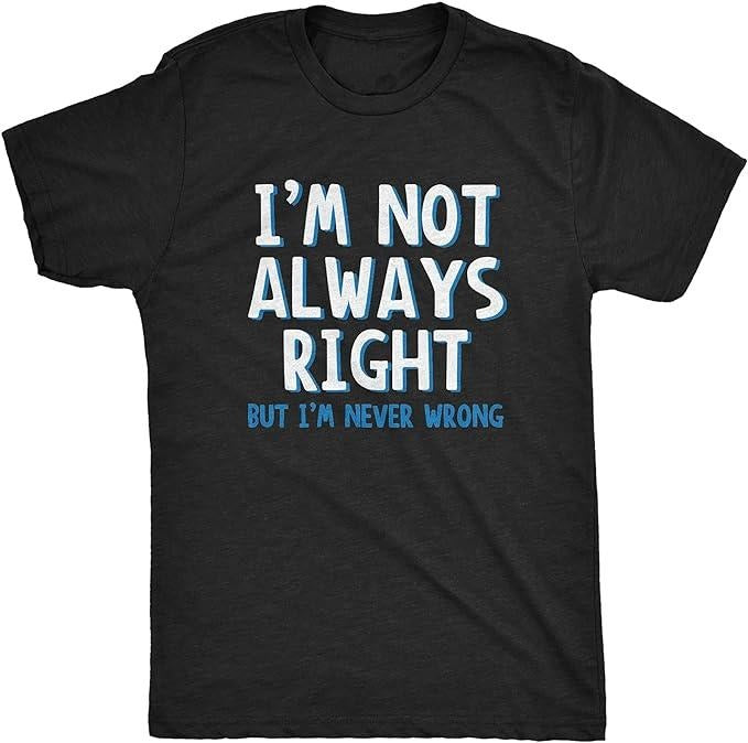 Funny Dark Humor Shirts For Men, I'm Not Always Right But I'm Never Wrong T Shirt Funny Sarcasm Adult Humor Joke Menswear...