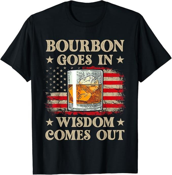 Funny Drinking Shirts, Bourbon Goes In Wisdom Comes Out T-Shirt Menswear Top | Funny Shirts For Night Out Casual Classic...