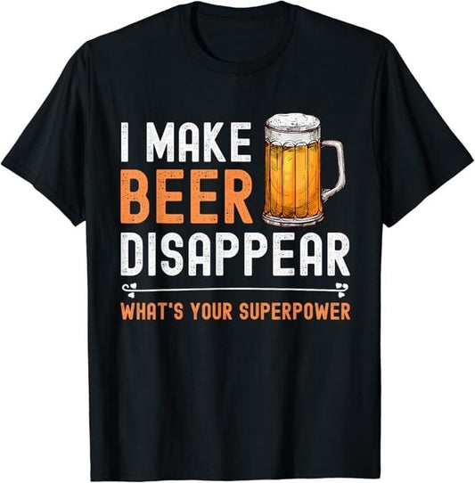 Funny Drinking Shirts, I Make Beer Disappear What's Your Superpower T-Shirt Menswear Top | Funny Shirts For Night Out Casual Classic