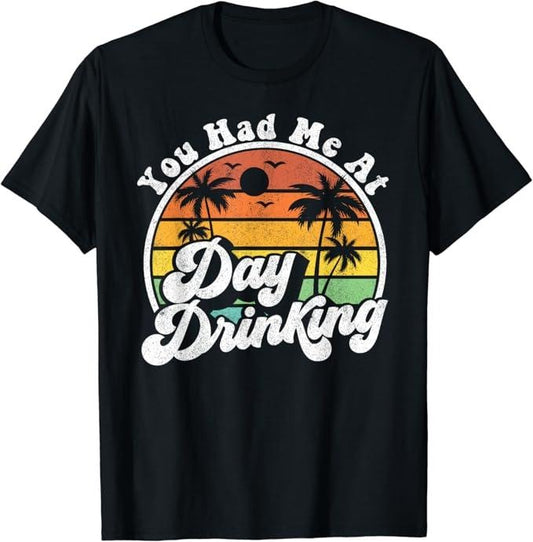 Funny Drinking Shirts, You Had Me At Day Drinking Funny Retro Beach Summer Gift T-Shirt | Funny Shirts For Night Out Casual Classic