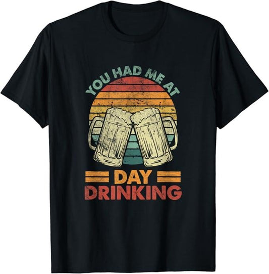 Funny Drinking Shirts, You Had Me at Day Drinking T-Shirt | Funny Shirts For Night Out Casual Classic