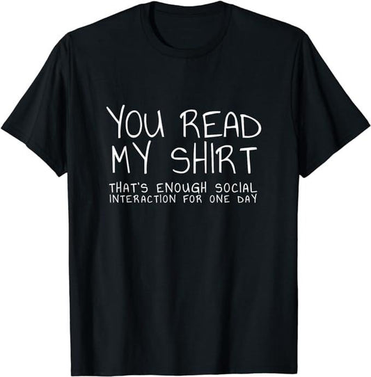 Funny Drinking Shirts, You Read My Shirt That's Enough Interaction for One Day T-Shirt | Funny Shirts For Night Out Casual Classic
