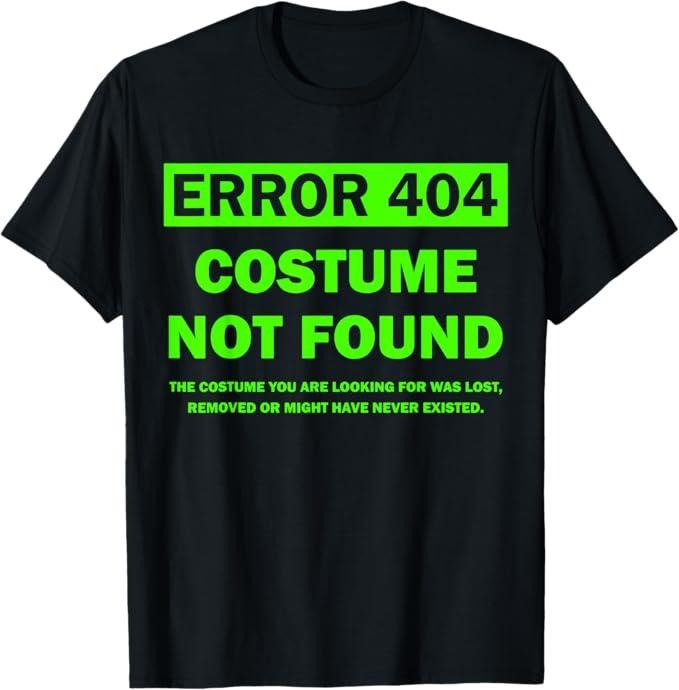 Funny Error 404 Costume Not Found Shirt, Error 404 Costume Not Found Halloween Matching T-Shirt