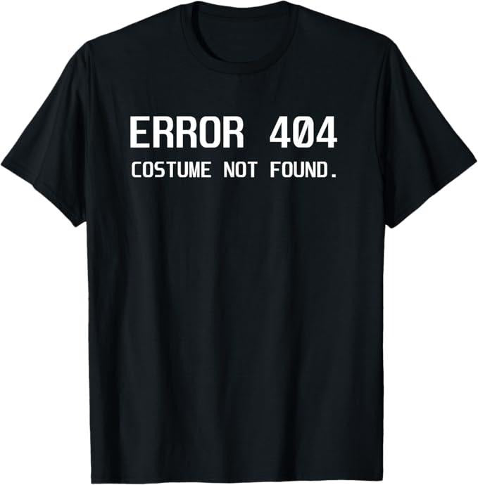 Funny Error 404 Costume Not Found Shirt, Error 404 Costume not Found Lazy Halloween Funny Gift T-Shirt - Menswear Top