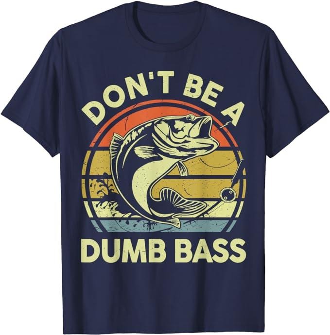 Funny Fishing Shirts, Don't Be Dumb Bass Funny Dad T-Shirt Cotton Fashion Casual Classic Hoodie, Sweatshirt | DripVista.com