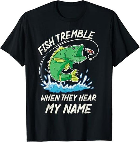 Funny Fishing Shirts, Fish Tremble When They Hear My Name - Funny Fishing T-Shirt Cotton Fashion Casual Classic