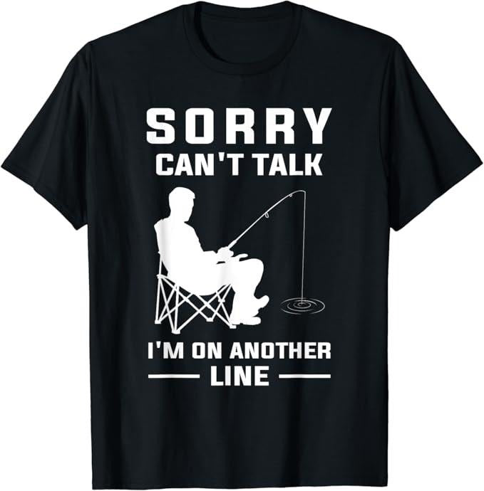 Funny Fishing Shirts, Sorry Can't Talk I'm On Another Line - Funny Fishing T-Shirt Cotton Fashion