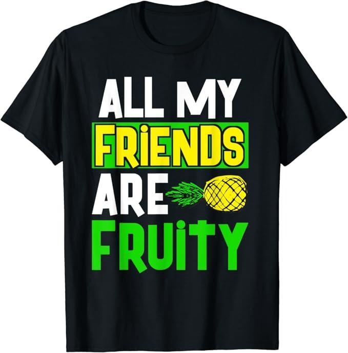 Funny Friend Shirts, Gift For Gay Best Friend, All My Friends Are Fruity Funny Gay Pride Pineapple Pun T-Shirt Top Casual...