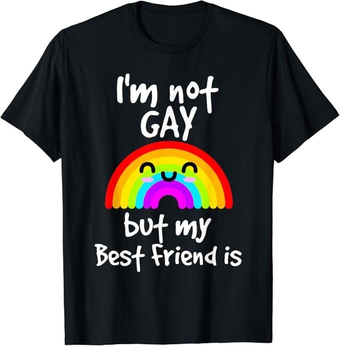 Funny Friend Shirts, Gift For Gay Best Friend, I'm Not Gay But My Best Friend Is - Gay Pride T-Shirt Top Casual Classic Cotton