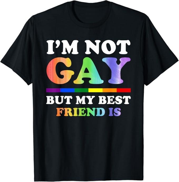 Funny Friend Shirts, Gift For Gay Best Friend, I'm Not Gay But My Best Friend Is - LGBT T-Shirt Top Casual Classic Cotton...