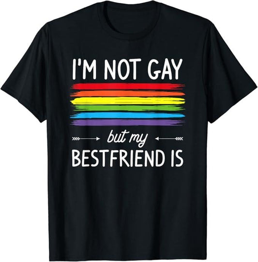 Funny Friend Shirts, Gift For Gay Best Friend, I'm Not Gay But My Friend Is Rainbow LGBT Pride T-Shirt Top Casual Classic Cotton
