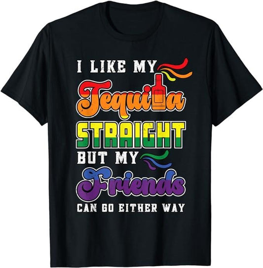 Funny Friend Shirts, Gift For Gay Best Friend, LGBT Gay Pride Month I Like My Tequila Straight But Friends T-Shirt Top Casual Classic Cotton