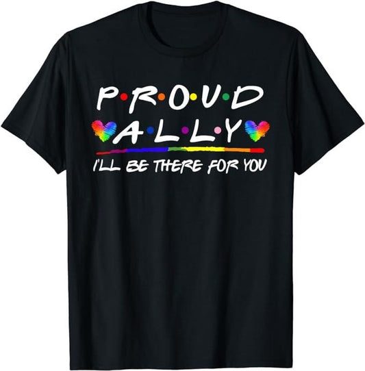 Funny Friend Shirts, Gift For Gay Best Friend, LGBT Proud Ally I'll Be There For You, Pride Month T-Shirt Top Casual Classic Cotton