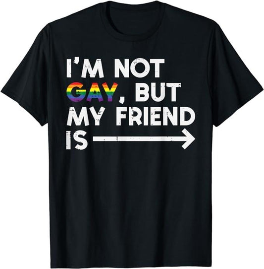 Funny Friend Shirts, Gift For Gay Best Friend, Not Gay My Friend Is Rainbow Pride Flag LGBTQ Ally Men Women T-Shirt Top Casual Classic Cotton