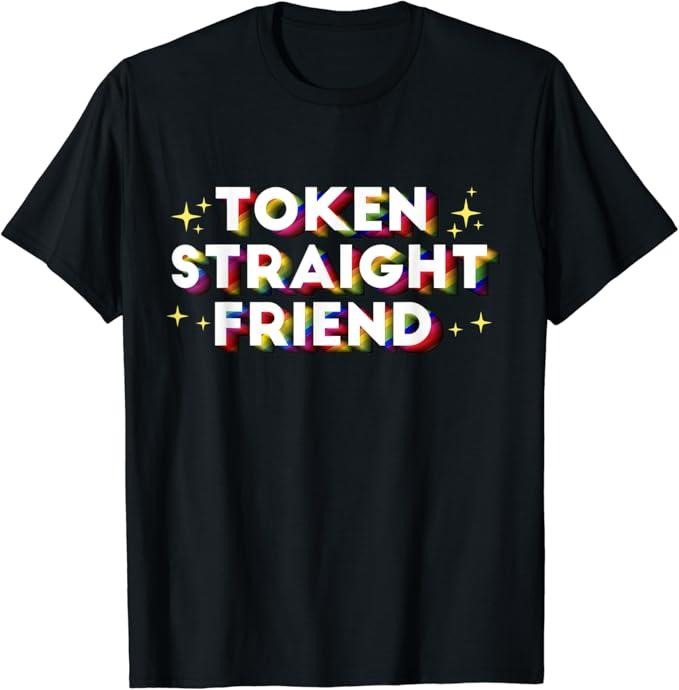 Funny Friend Shirts, Gift For Gay Best Friend, Token Straight Friend Funny Rainbow Queer Gay Pride Stuff T-Shirt Top...