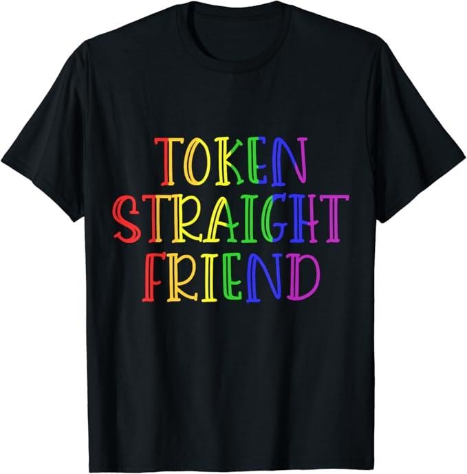 Funny Friend Shirts, Gift For Gay Best Friend, Token Straight Friend Funny Slang Queer Ally Gay Pride Stuff T-Shirt Cotton Casual Classic
