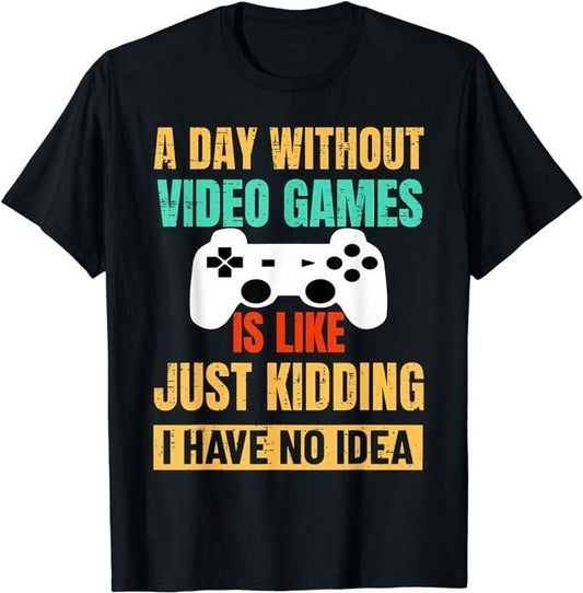 Funny Gamer Shirts, Special Gifts For Gamers, A Day Without Video Games Is Like T-Shirt Menswear Top Casual Classic