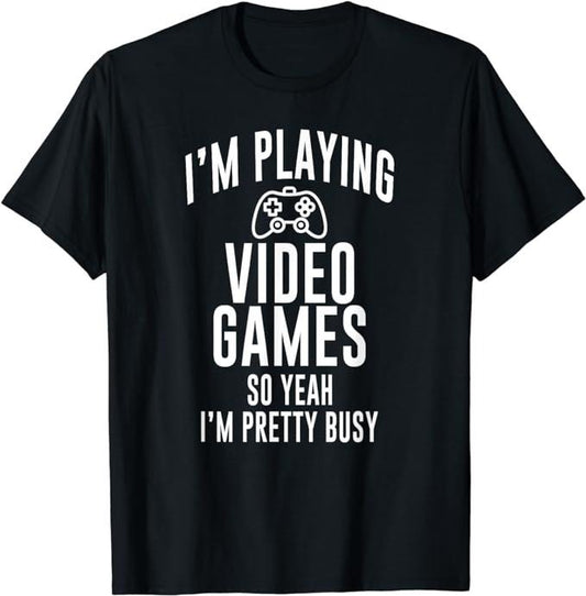 Funny Gamer Shirts, Special Gifts For Gamers, Funny Gamer I'm Playing Video Games So Yeah I'm Pretty Busy T-Shirt Menswear Top Casual Classic