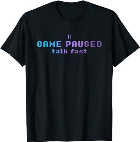 Funny Gamer Shirts, Special Gifts For Gamers, Game Paused Talk Fast Funny Professional Gamer Gift Gaming T-Shirt Menswear Casual Classic