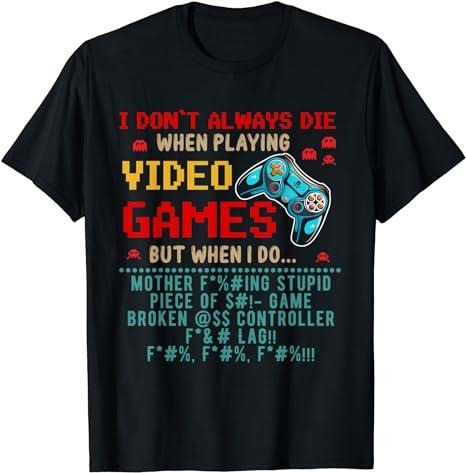 Funny Gamer Shirts, Special Gifts For Gamers, I Don't Always Die When I Playing Video Games Funny Gamer T-Shirt Menswear Top Casual Classic Cotton