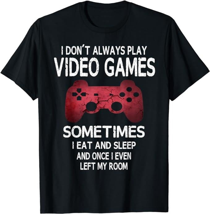 Funny Gamer Shirts, Special Gifts For Gamers, I Don't Always Play Video Games Funny Gamer Boys Teens T-Shirt Menswear Top Casual