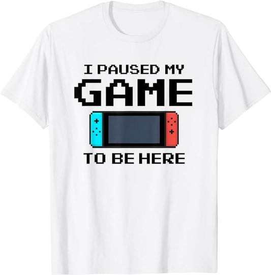 Funny Gamer Shirts, Special Gifts For Gamers, I Paused My Game To Be Here 8 Bit Funny Video Gamer T-Shirt Menswear Top Casual