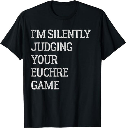 Funny Gamer Shirts, Special Gifts For Gamers, I'm Silently Judging Your Euchre Game Funny Euchre Game T-Shirt Menswear Casual Classic
