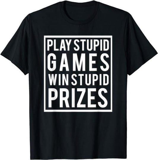 Funny Gamer Shirts, Special Gifts For Gamers, Play Stupid Games Win Stupid Prizes Funny Meme Men Women T-Shirt Menswear Top Casual Classic