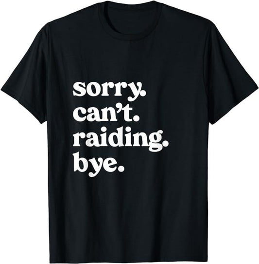 Funny Gamer Shirts, Special Gifts For Gamers, Sorry Can't Raiding Bye Funny Gaming For Gamer Wow APPAREL T-Shirt Menswear Casual Classic
