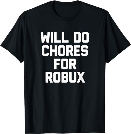 Funny Gamer Shirts, Special Gifts For Gamers, Will Do Chores For Robux T-Shirt Menswear Top Casual