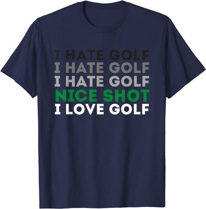 Funny Golf T-Shirt, Gift For Golfer, I Hate Golf Nice Shot I Love Golf T-Shirt Menswear Top Underwear Hoodie, Sweatshirt
