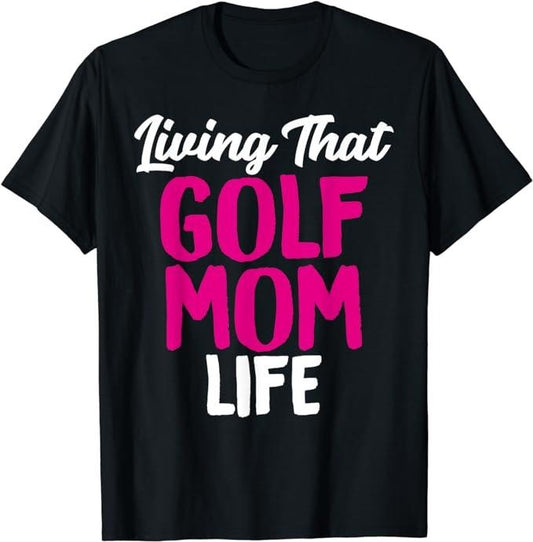 Funny Golf T-Shirt, Gift For Golfer, Living That Golf Mom Life Funny Saying Golfing Tee for Mother's T-Shirt Menswear Top