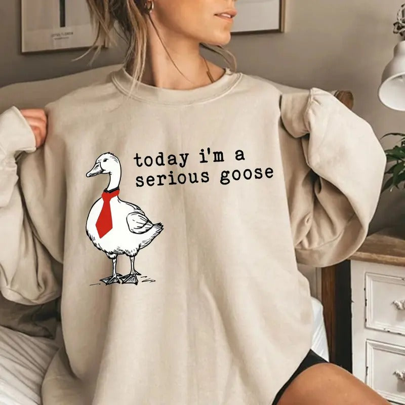 Funny Goose Shirt, Today I'm a Serious Goose Sweatshirt, Funny Silly Shirt, Funny Goose Shirt, Goose Lover Shirt, Meme...