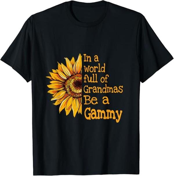 Funny Grandma Shirt, Gift For Grandmother, In A World Of Grandmas Be a Gammy Special Grandma T-Shirt Casual Cotton Top...