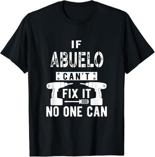 Funny Grandpa Shirt, Gift For Grandfather, If Abuelo Can't Fix It No One Can Mexican Spanish Grandpa T-Shirt Menswear Casual Cotton Top