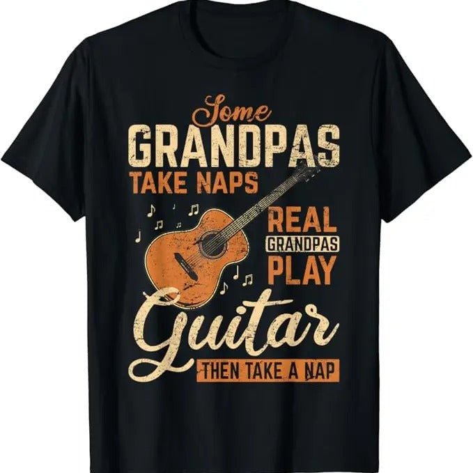 Funny Grandpa Shirt, Gift For Grandfather, Real Grandpas Play Guitar Then Take Nap Funny Guitarist T-Shirt Menswear Casual Cotton Top