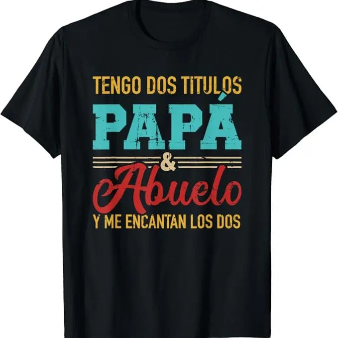 Funny Grandpa Shirt, Gift For Grandfather, Tengo Dos Títulos Papá Y Abuelo Y Me Encantan Los Dos T-Shirt Menswear Casual Cotton Top