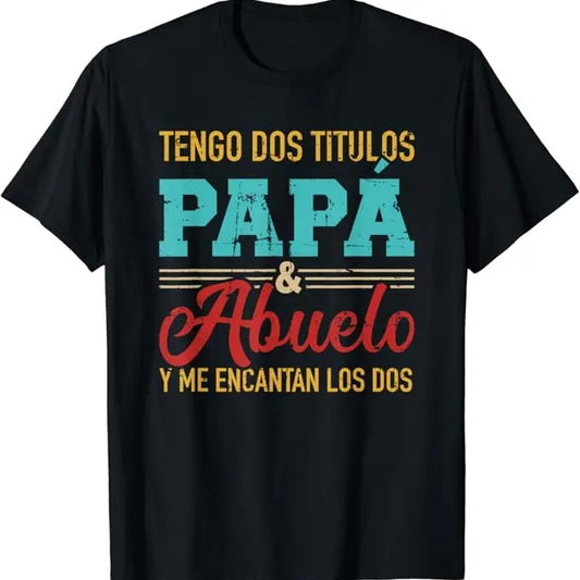 Funny Grandpa Shirt, Gift For Grandfather, Tengo Dos Títulos Papá Y Abuelo Y Me Encantan Los Dos T-Shirt Menswear Casual Cotton Top