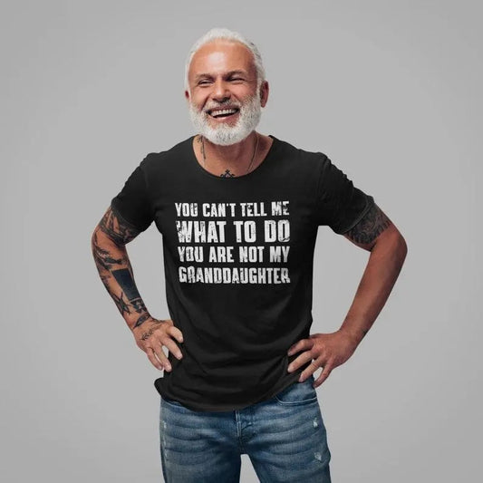 Funny Grandpa Tshirt - You Can't Tell Me What To Do You're Not My Granddaughter - Menswear, Tee