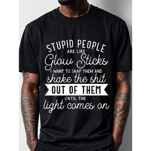 [Funny Graphic Tee, STUPID PEOPLE] Funny Graphic Tee, STUPID PEOPLE ARE LIKE GLOW STICKS Black T-shirt - Soft 100% Cotton, Casual Crew Neck, Breathable, Moisture-Wicking, Ideal For Running, Weekend Wear Made In USA Made in USA