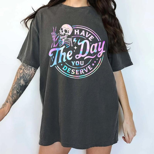 Funny Have The Day You Deserve Shirt Comfort Colors, Good Karma Tshirt, Sarcastic Tees for Girls, Inspiration Women's Tops, Humorous Gift Ideas for Women, Casual Women's Tops, Comfy Cotton Womenswear
