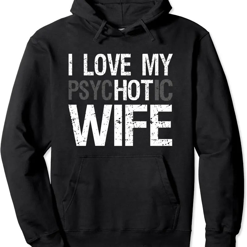 Funny Husband Wife GIfts I Love My psycHOTic Wife Hoodie | Unisex Hooded Sweatshirt T-Shirts | DripVista.com
