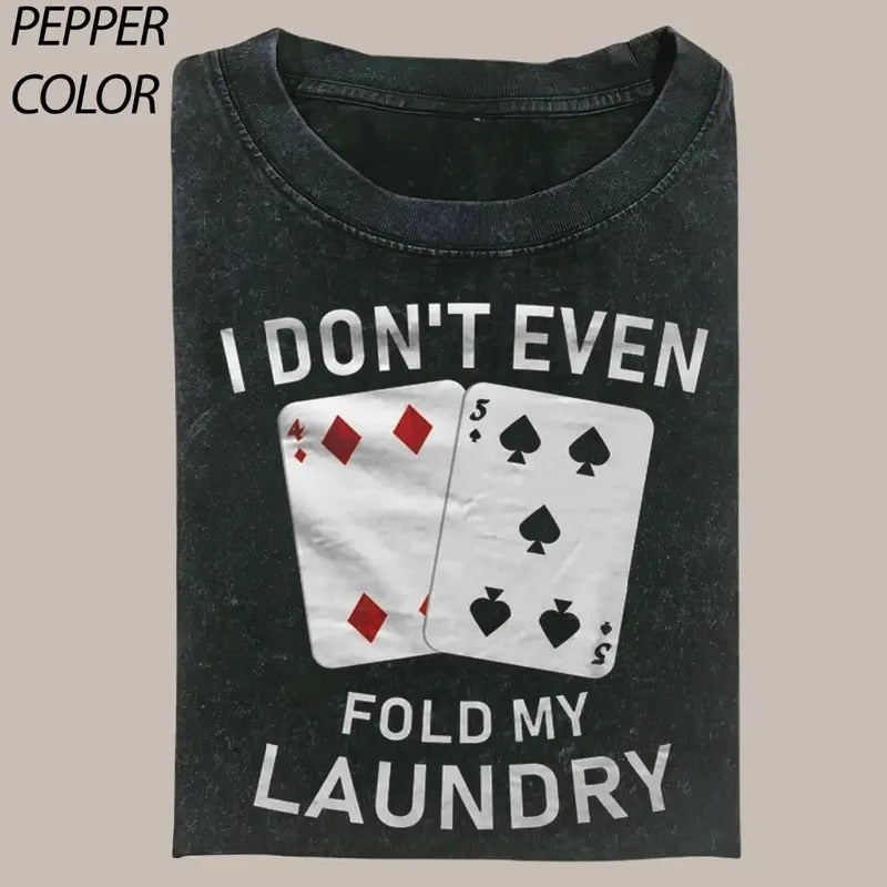 Funny I Don't Even Fold My Laundry T-shirt, Vintage Poker Graphic Tee Gift For Boyfriend Menswear Top Streetwear Hoodie,...