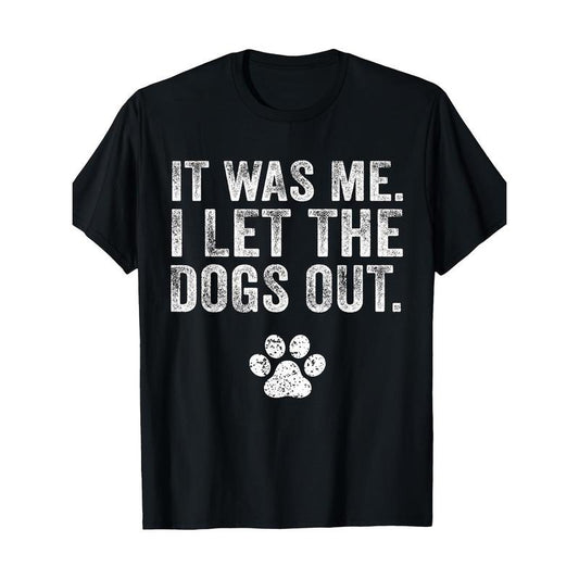Funny It Was Me I Let The Dogs Out Dog Lover Distressed T-Shirt- Made in USA