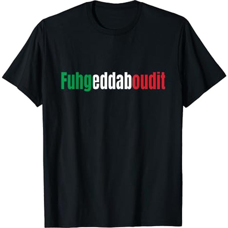 Funny Italian Sayings Fuhgeddaboutit T-Shirt Bianco Italian Size S-3XL Hoodie, Sweatshirt | DripVista.com