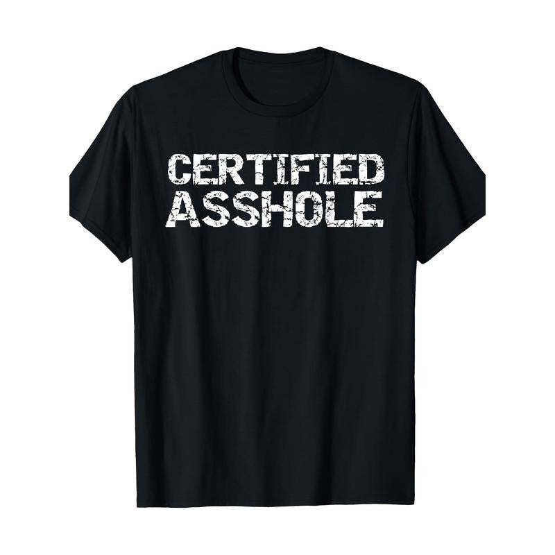 Funny Jerk Quote Sarcastic Gag Gift Joke Certified Asshole T-Shirt 100%cotton