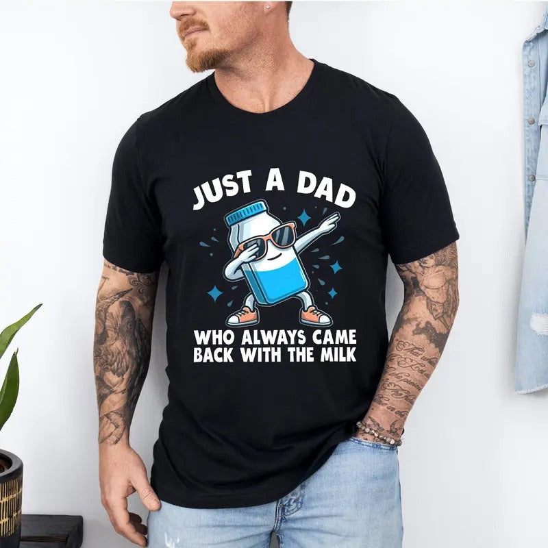 Funny Just a Dad Who Always Came Back With the Milk T Shirt, Father's Day T-Shirt, Gift For Dad